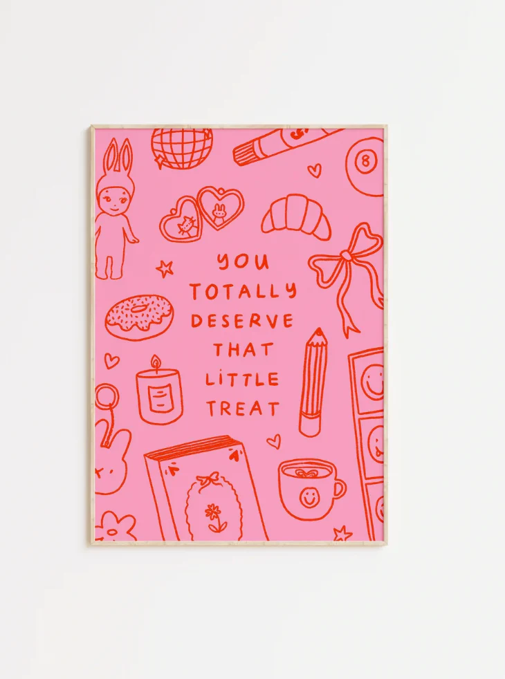 You Totally Deserve That Little Treat Print (A5)